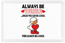 Always Be Yourself - Fridge Magnet - Duck Themed Merchandise from Shop4Ducks