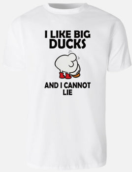 I Like Big Ducks And I Cannot Lie - White T-Shirt