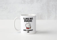 I Like Big Ducks And I Cannot Lie - Mug - Duck Themed Merchandise from Shop4Ducks