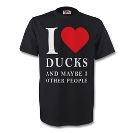 I Love Ducks and Maybe 3 Other People Black T-Shirt