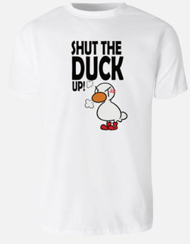 Shut The Duck Up - White T-Shirt