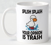 Splish Splash Your Opinion Is Trash - Mug - Duck Themed Merchandise from Shop4Ducks