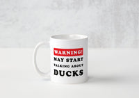 Warning May Start Talking About Ducks - Mug - Duck Themed Merchandise from Shop4Ducks